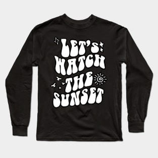 Let's Go Watch The Sunset Shirt - Sunset Lover - Groovy Long Sleeve T-Shirt